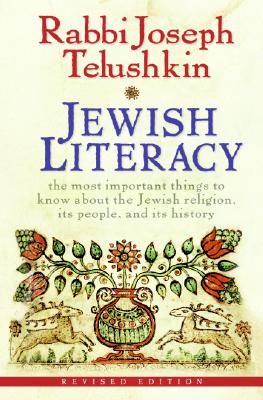 Jewish Literacy: The Most Important Things to Know about the Jewish Religion, Its People, and Its History (Revised) - Joseph Telushkin