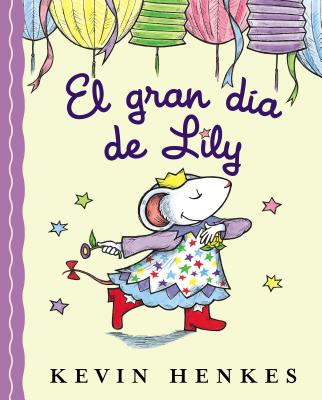 El Gran D�a de Lily: Lily's Big Day (Spanish Edition) = Lilly's Big Day - Kevin Henkes