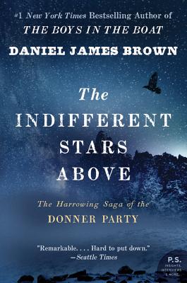 The Indifferent Stars Above: The Harrowing Saga of the Donner Party - Daniel James Brown