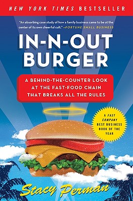 In-N-Out Burger: A Behind-The-Counter Look at the Fast-Food Chain That Breaks All the Rules - Stacy Perman