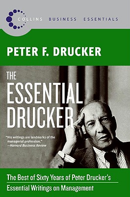The Essential Drucker: The Best of Sixty Years of Peter Drucker's Essential Writings on Management - Peter F. Drucker