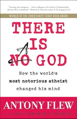 There Is a God: How the World's Most Notorious Atheist Changed His Mind - Antony Flew