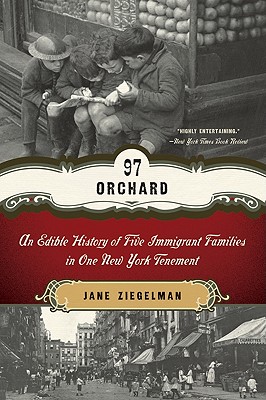 97 Orchard: An Edible History of Five Immigrant Families in One New York Tenement - Jane Ziegelman