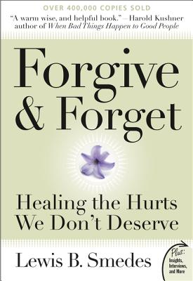 Forgive and Forget: Healing the Hurts We Don't Deserve - Lewis B. Smedes