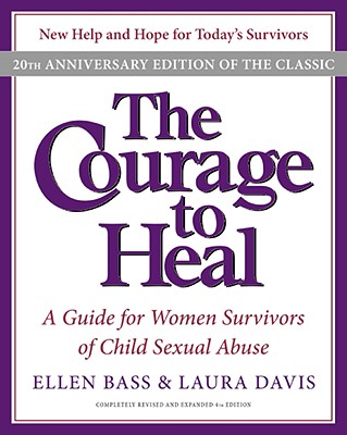 The Courage to Heal: A Guide for Women Survivors of Child Sexual Abuse - Ellen Bass