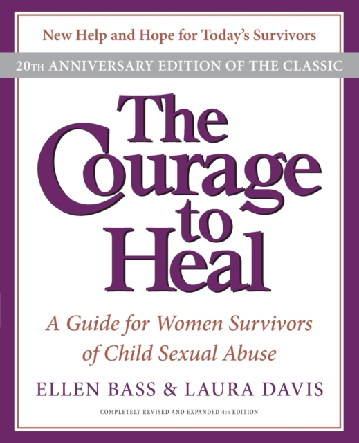 The Courage to Heal: A Guide for Women Survivors of Child Sexual Abuse - Ellen Bass