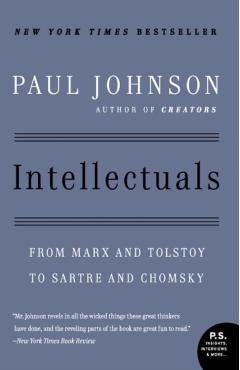 Intellectuals: From Marx and Tolstoy to Sartre and Chomsky - Paul Johnson