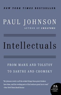 Intellectuals: From Marx and Tolstoy to Sartre and Chomsky - Paul Johnson