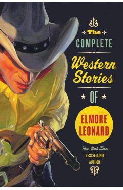 The Complete Western Stories of Elmore Leonard - Elmore Leonard