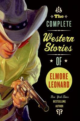 The Complete Western Stories of Elmore Leonard - Elmore Leonard