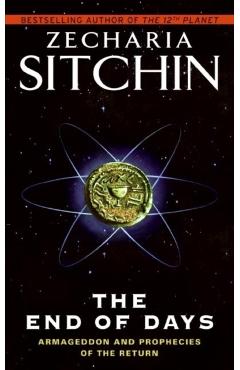 The End of Days: Armageddon and Prophecies of the Return - Zecharia Sitchin