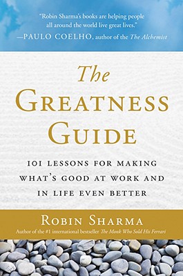 The Greatness Guide: 101 Lessons for Making What's Good at Work and in Life Even Better - Robin Sharma