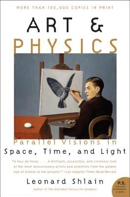 Art & Physics: Parallel Visions in Space, Time, and Light - Leonard Shlain