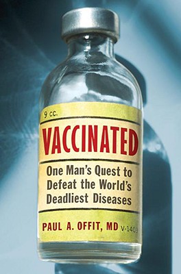 Vaccinated: One Man's Quest to Defeat the World's Deadliest Diseases - Paul A. Offit