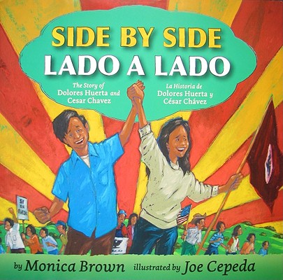 Side by Side/Lado a Lado: The Story of Dolores Huerta and Cesar Chavez/La Historia de Dolores Huerta Y Cesar Chavez (Bilingual Spanish-English C - Monica Brown