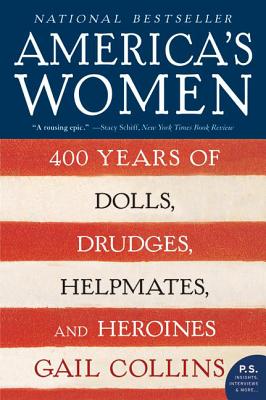 America's Women: 400 Years of Dolls, Drudges, Helpmates, and Heroines - Gail Collins