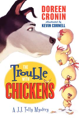 The Trouble with Chickens: A J. J. Tully Mystery - Doreen Cronin