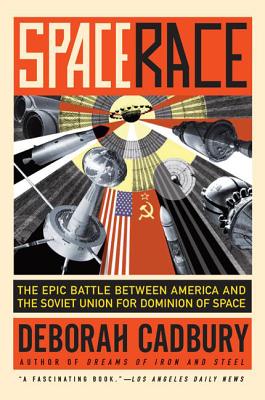 Space Race: The Epic Battle Between America and the Soviet Union for Dominion of Space - Deborah Cadbury