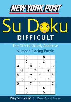 New York Post Difficult Su Doku: The Official Utterly Adictive Number-Placing Puzzle - Wayne Gould