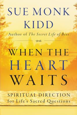 When the Heart Waits: Spiritual Direction for Life's Sacred Questions - Sue Monk Kidd
