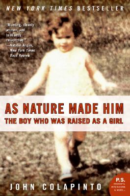 As Nature Made Him: The Boy Who Was Raised as a Girl - John Colapinto