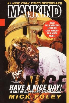 Have a Nice Day: A Tale of Blood and Sweatsocks - Mick Foley