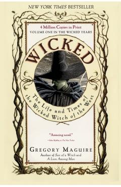 Wicked: The Life and Times of the Wicked Witch of the West - Gregory Maguire
