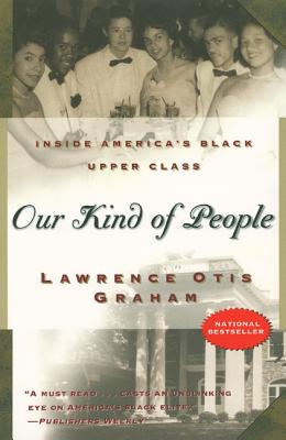 Our Kind of People: Inside America's Black Upper Class - Lawrence Otis Graham