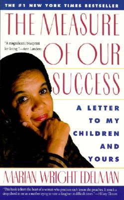The Measure of Our Success: Letter to My Children and Yours - Marian Wright Edelman