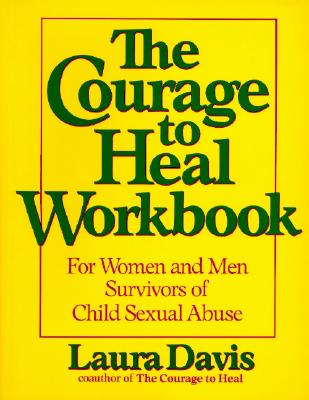 The Courage to Heal Workbook: A Guide for Women Survivors of Child Sexual Abuse - Laura Davis