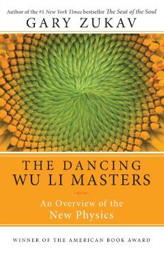 Dancing Wu Li Masters: An Overview of the New Physics - Gary Zukav