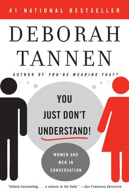 You Just Don't Understand: Women and Men in Conversation - Deborah Tannen
