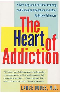 Poza produsului The Heart of Addiction: A New Approach to Understanding and Managing Alcoholism and Other Addictive Behaviors - Lance M. Dodes