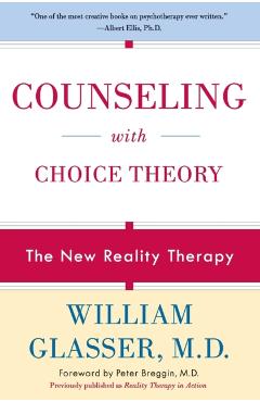 Counseling with Choice Theory: The New Reality Therapy - William Glasser