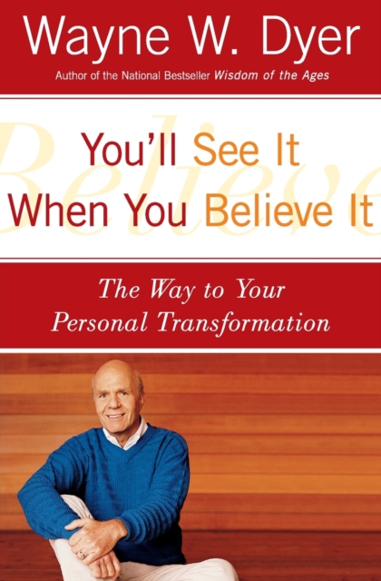 You'll See It When You Believe It: The Way to Your Personal Transformation - Wayne W. Dyer