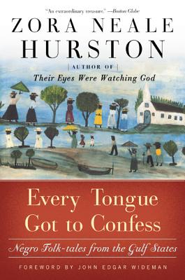 Every Tongue Got to Confess: Negro Folk-Tales from the Gulf States - Zora Neale Hurston