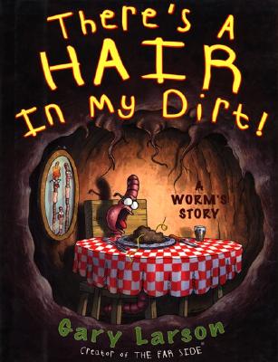 There's a Hair in My Dirt!: A Worm's Story - Gary Larson