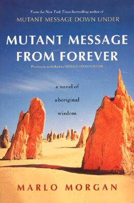 Mutant Message from Forever: A Novel of Aboriginal Wisom - Marlo Morgan