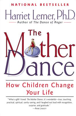 The Mother Dance: How Children Change Your Life - Harriet Lerner