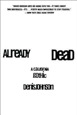 Already Dead: A California Gothic - Denis Johnson