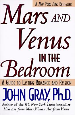 Mars and Venus in the Bedroom: Guide to Lasting Romance and Passion - John Gray