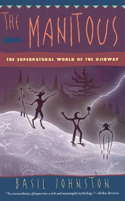 The Manitous: Supernatural World of the Ojibway, the - Basil Johnston