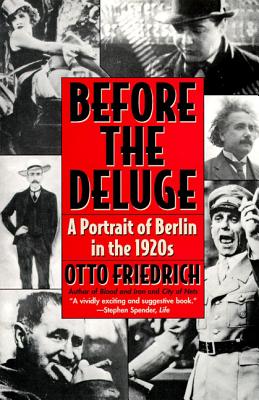 Before the Deluge: Portrait of Berlin in the 1920s, a - Otto Friedrich