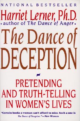 The Dance of Deception: A Guide to Authenticity and Truth-Telling in Women's Relationships - Harriet Lerner