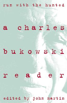 Run with the Hunted: Charles Bukowski Reader, a - Charles Bukowski