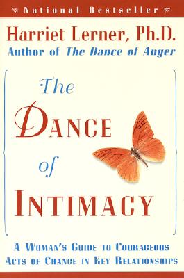 The Dance of Intimacy: A Woman's Guide to Courageous Acts of Change in Key Relationships - Harriet Lerner
