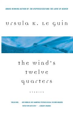 The Wind's Twelve Quarters: Stories - Ursula K. Le Guin