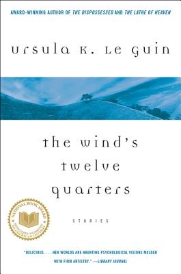 The Wind's Twelve Quarters: Stories - Ursula K. Le Guin