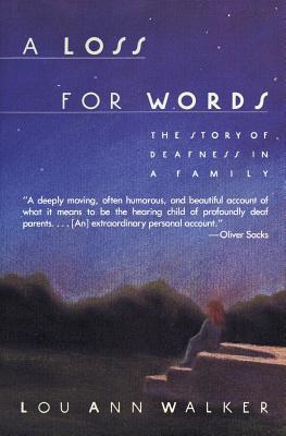 A Loss for Words: The Story of Deafness in a Family - Lou Ann Walker