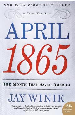 April 1865: The Month That Saved America - Jay Winik